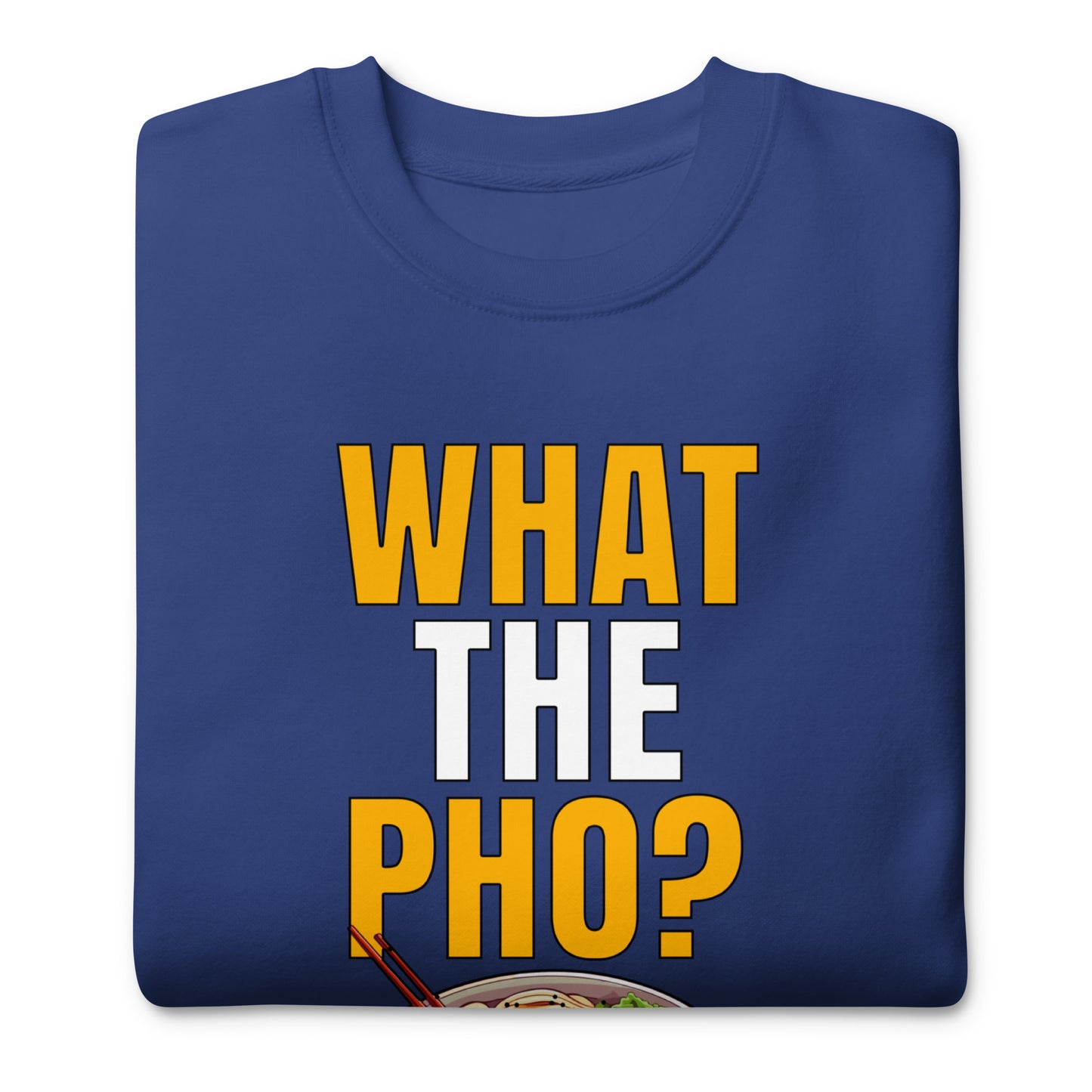 What the Pho? Premium Sweatshirt