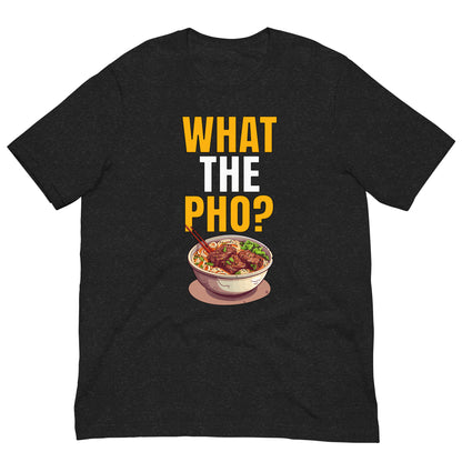 What The Pho? T-shirt