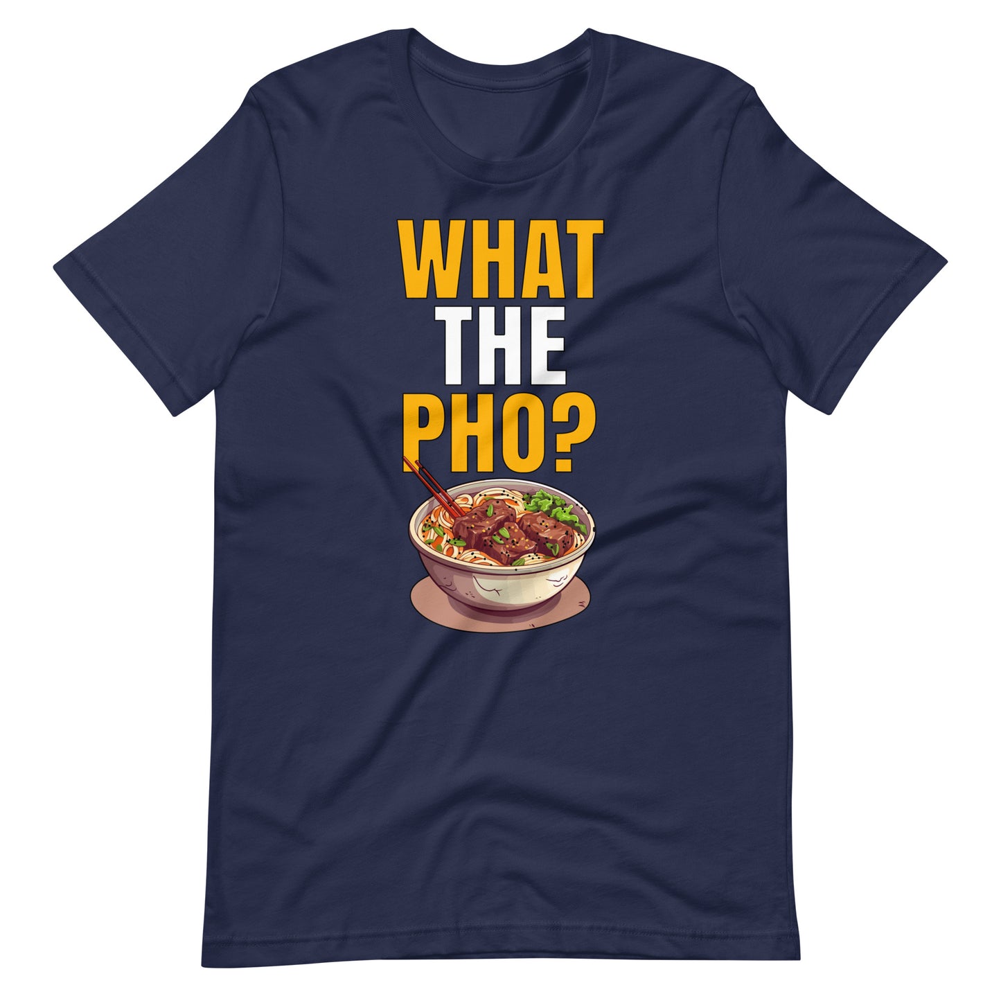 What The Pho? T-shirt